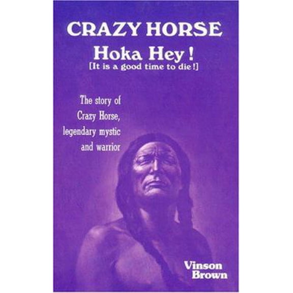 Pre-Owned Crazy Horse, Hoka Hey!: It Is a Good Time to Die!: The Story of Crazy Horse, Legendary Mystic and Warrior Paperback