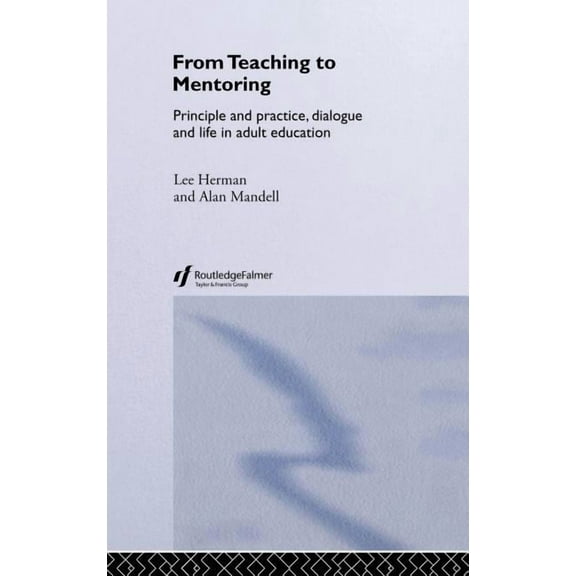 From Teaching to Mentoring: Principles and Practice, Dialogue and Life in Adult Education, (Hardcover)