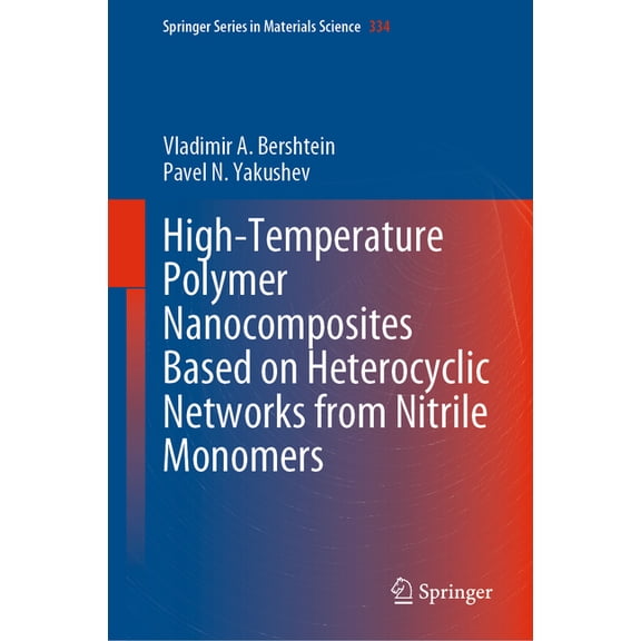 Springer Materials Science High-Temperature Polymer Nanocomposites Based on Heterocyclic Networks from Nitrile Monomers, Book 334, (Hardcover)
