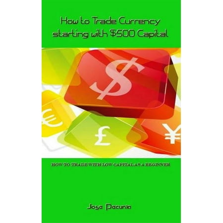 How to Trade Currency starting with $500 Capital -
