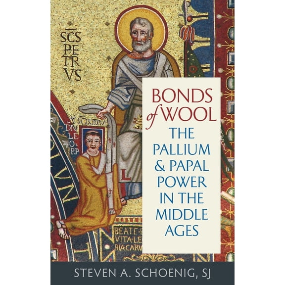 Studies in Medieval and Early Modern Can Bonds of Wool: The Pallium and Papal Power in the Middle Ages, (Paperback)