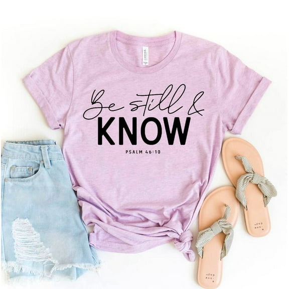 Be Still & Know T-shirt Christian Shirt Jesus Gift Women's Church Tee Religious Tshirt Faith Shirts Bible Verse Top