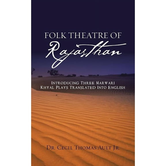Folk Theatre of Rajasthan: Introducing Three Marwari Khyal Plays Translated Into English (Paperback)