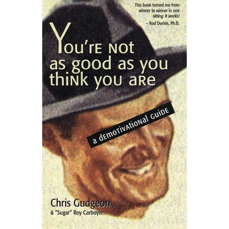 You're Not as Good as You Think You Are: A Demotivational Guide [Paperback - Used]