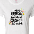 thumbnail image 4 of Inktastic Happy Birthday To The Sweetest Cousin In The World Women's T-Shirt, 4 of 5
