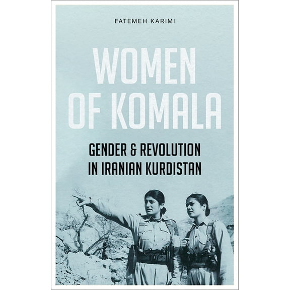 Women of Komala: Gender and Revolution in Iranian Kurdistan, (Paperback)