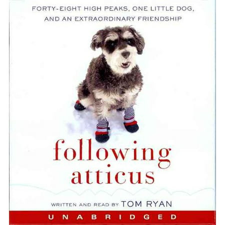 Following Atticus: Forty-Eight High Peaks, One Little Dog, and an Extraordinary Friendship