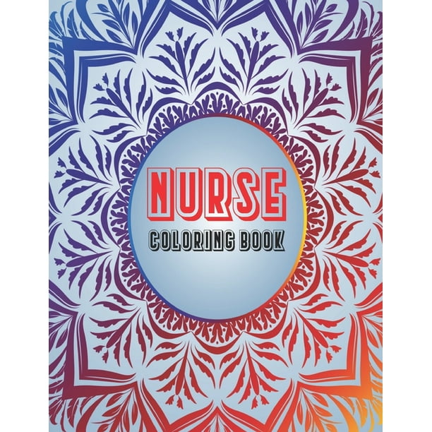 Nurse Coloring Book A Swear Word Coloring Book For Adults A Funny And Sweary Adult Coloring Book For Nurses For Stress Relief Relaxation And Antistress Coloring Book Gift Ideas Paperback