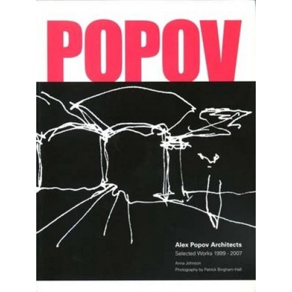 Alex Popov Architects: Selected Works 1999-2007