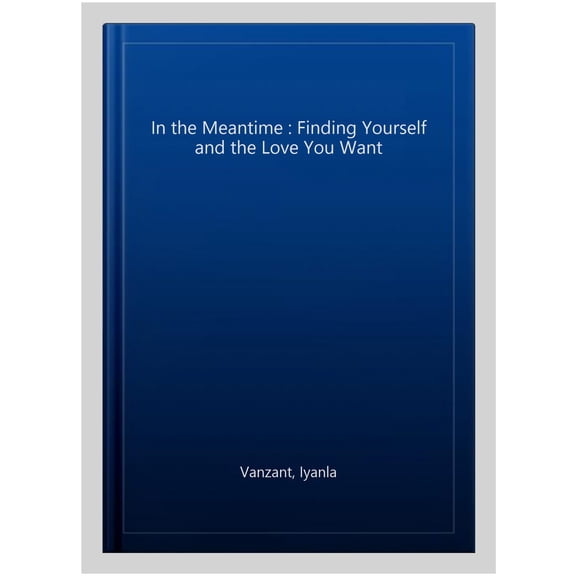 In The Meantime : Finding Yourself And The Love You Want