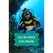 Scuba Dive Log Book: Scuba Dive Log Book : Dive Log For Scuba Divers, Deep Blue Underwater Diving & Snorkeling Enthusiasts (Series #3) (Paperback)