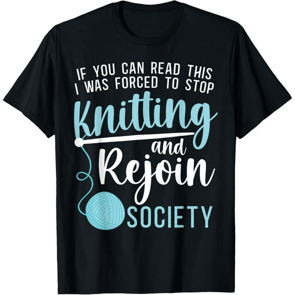Knitting Knitter If You Can Read This I Was Forced To Stop T-Shirt
