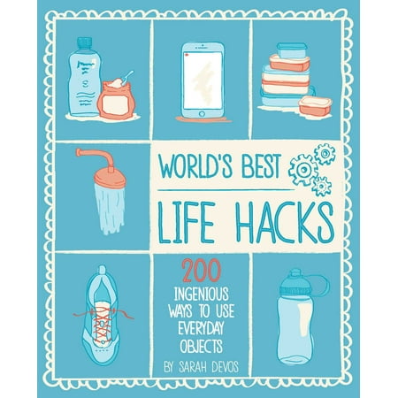 World's Best Life Hacks : 200 Things That Make Your Life (Things To Make For Best Friends)