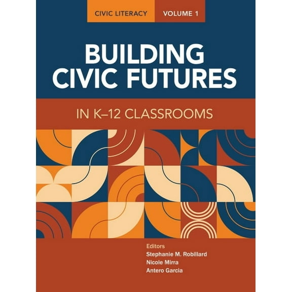 Civic Literacy Civic Literacy, Volume 1: Building Civic Futures in K-12 Classrooms, (Paperback)