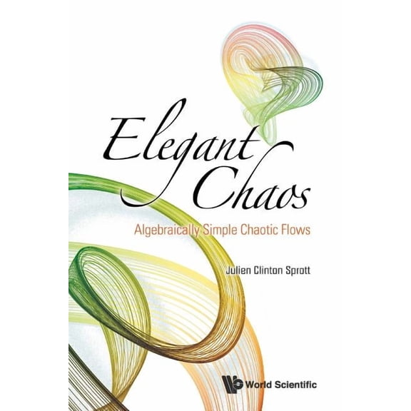 Elegant Chaos: Algebraically Simple Chaotic Flows, (Paperback)