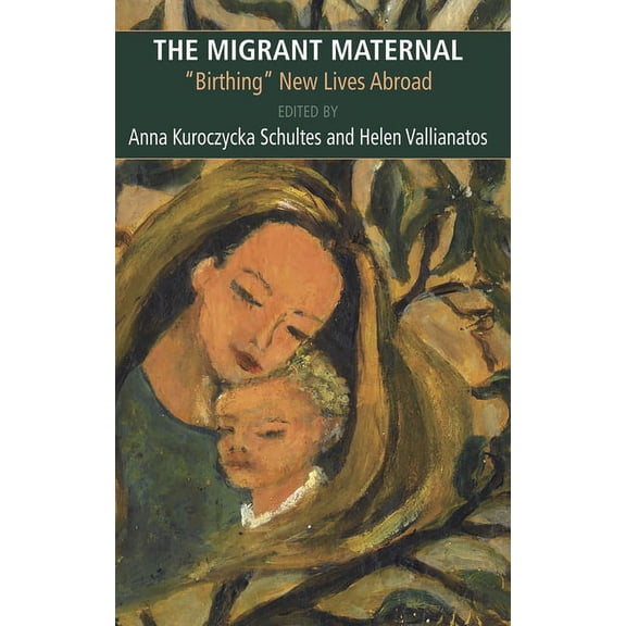The Migrant Maternal: Birthing New Lives Abroad (Paperback)