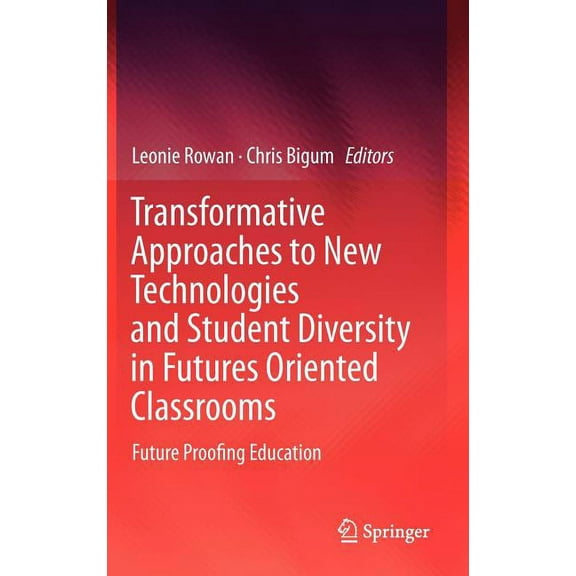 Transformative Approaches to New Technologies and Student Diversity in Futures Oriented Classrooms: Future Proofing Educ, (Hardcover)