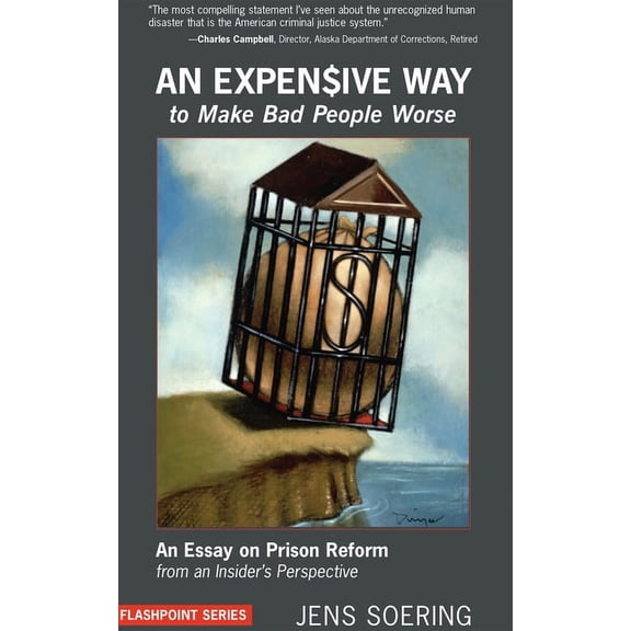An Expensive Way to Make Bad People Worse : An Essay on Prison Reform from an Insider's Perspective (Paperback)