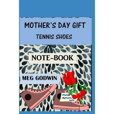Mother's Day Gift, Tennis Shoes Notebook.: Best Holiday Present for Mothers, Grandmothers, Nurses, Lady Bosses, Female Co-workers, Lined Journal, Funn