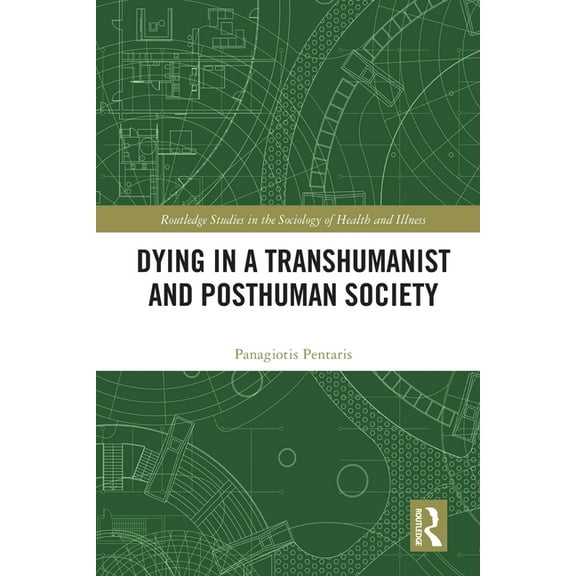 Routledge Studies in the Sociology of He Dying in a Transhumanist and Posthuman Society, (Paperback)