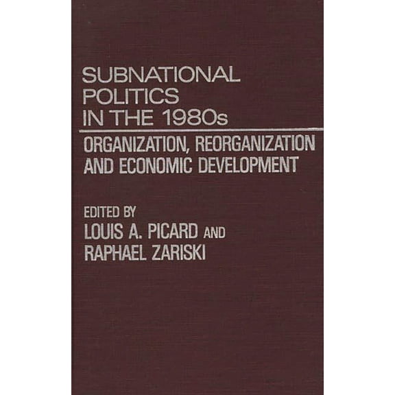 Subnational Politics in the 1980s: Organization, Reorganization and Economic Development, (Hardcover)