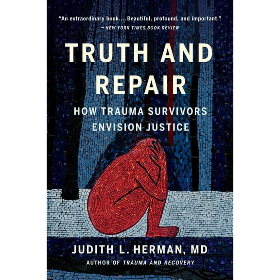 Truth and Repair: How Trauma Survivors Envision Justice, (Paperback)