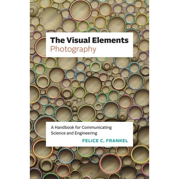 Visual Elements The Visual Elements - Photography: A Handbook for Communicating Science and Engineering, (Paperback)