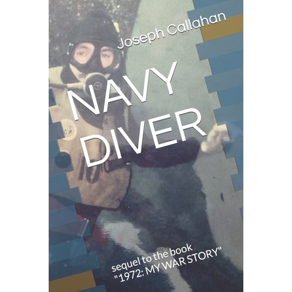 Navy Diver: sequel to the book "1972: MY WAR STORY" (Paperback) by Joseph Charles Callahan