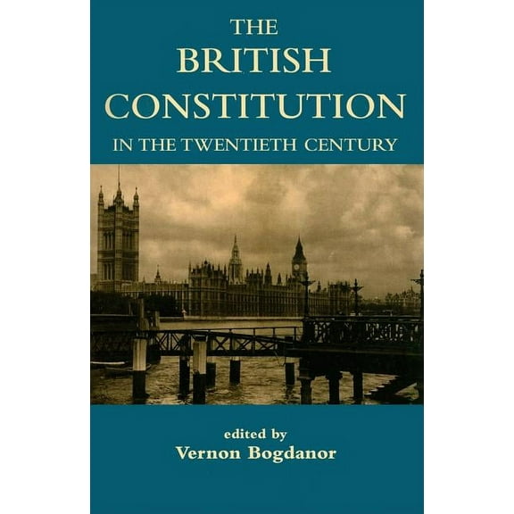 British Academy Centenary Monographs The British Constitution in the Twentieth Century, (Paperback)