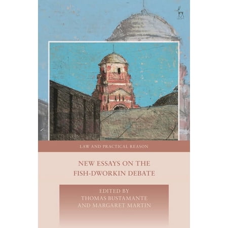 Law and Practical Reason New Essays on the Fish-Dworkin Debate (Hardcover)