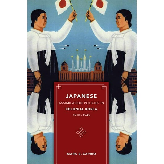 Korean Studies of the Henry M. Jackson S Japanese Assimilation Policies in Colonial Korea, 1910-1945, (Paperback)
