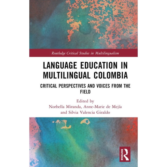 Routledge Critical Studies in Multilingu Language Education in Multilingual Colombia: Critical Perspectives and Voices from the Field, (Hardcover)