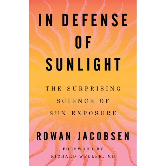In Defense of Sunlight: The Surprising Science of Sun Exposure, (Hardcover)