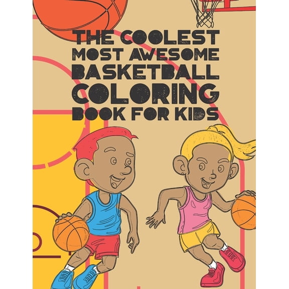 The Coolest Most Awesome Basketball Coloring Book For Kids: 30 Fun Designs For Boys And Girls That Like Hoops - Perfect , (Paperback)