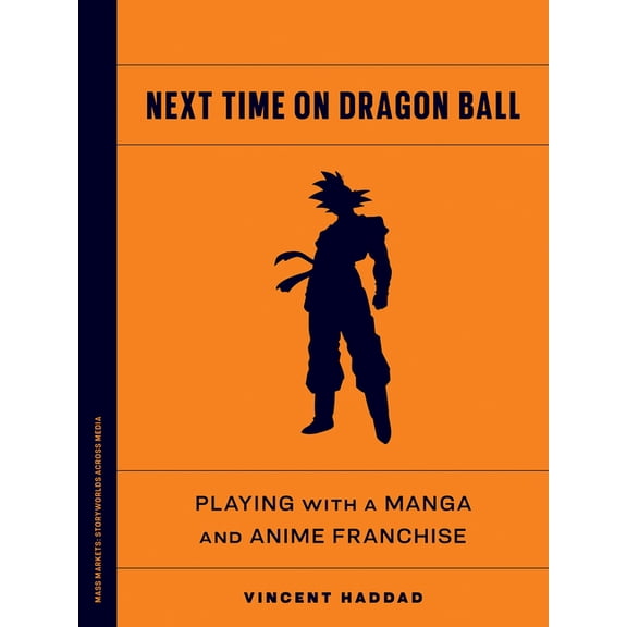 Mass Markets: Storyworlds Across Media Next Time on Dragon Ball: Playing with a Manga and Anime Franchise, (Paperback)