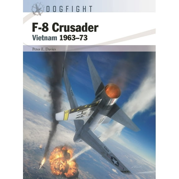Dogfight: F-8 Crusader : Vietnam 1963–73 (Series #7) (Paperback)