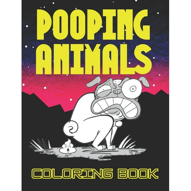 Download Pooping Animals Coloring Book Over 50 Pages Filled Of Hight Quality Animals Pooping Colouring Designs For Adults Kids Paperback Walmart Com Walmart Com