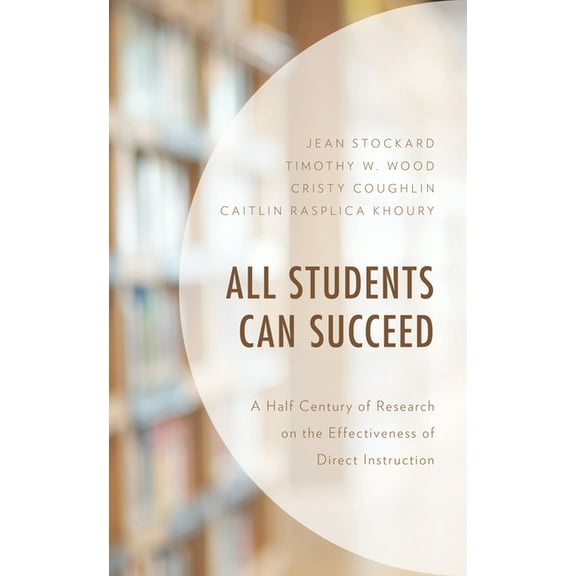 All Students Can Succeed: A Half Century of Research on the Effectiveness of Direct Instruction, (Hardcover)