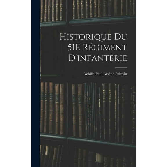 Historique Du 51E Régiment D'infanterie (Hardcover)