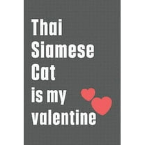 Thai Siamese Cat is my valentine: For Thai Siamese Cat Fans (Paperback)