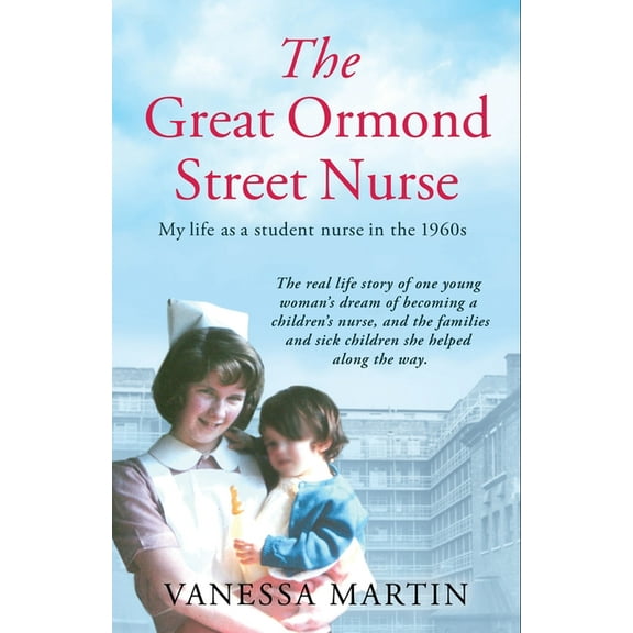 Great Ormond Street Hospital Nurse: The Life of a Trainee Nurse at Gosh in the 1960s, (Paperback)