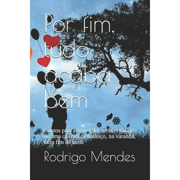 Por fim, tudo acaba bem: Contos para serem lidos no aconchego de uma cadeira de balanço, na varanda, num fim de tarde (Paperback)