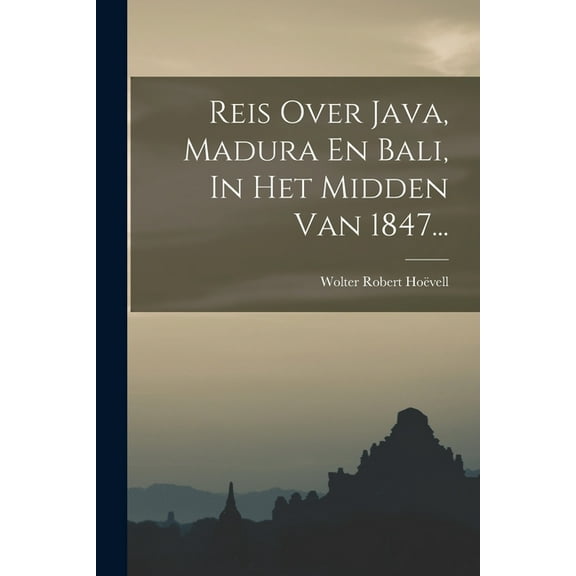 Reis Over Java, Madura En Bali, In Het Midden Van 1847... (Paperback)