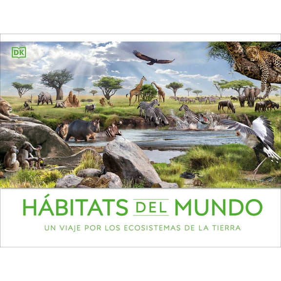 Hábitats del mundo (Habitats of the World) : Un viaje por los ecosistemas de la Tierra (Hardcover)