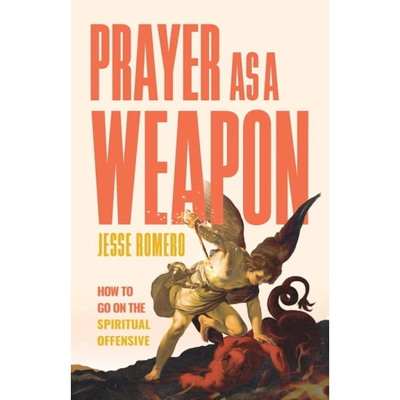 Prayer as a Weapon: How to Go on the Spiritual Offensive, (Hardcover)
