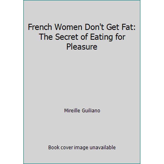 Pre-Owned French Women Don't Get Fat: The Secret of Eating for Pleasure (Paperback) 0099481324 9780099481324