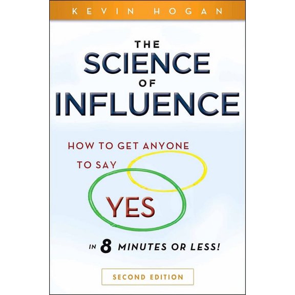 The Science of Influence: How to Get Anyone to Say Yes in 8 Minutes or Less!, (Paperback)