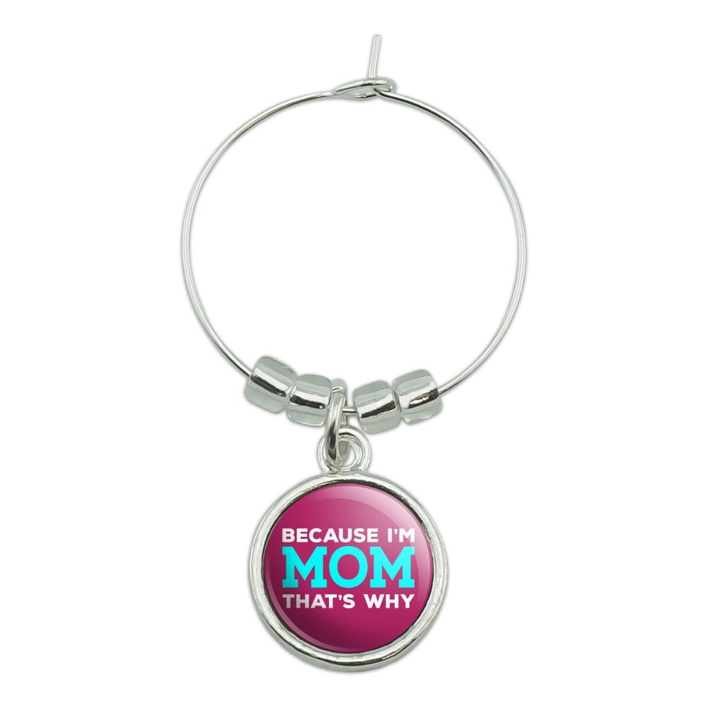 Because I'm Mom That's Why Funny Wine Glass Charm Drink Marker