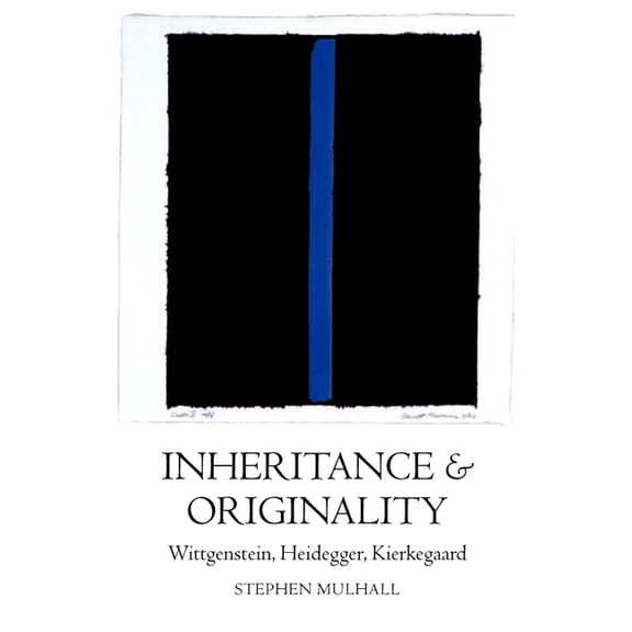 Inheritance and Originality: Wittgenstein, Heidegger, Kierkegaard, (Hardcover)
