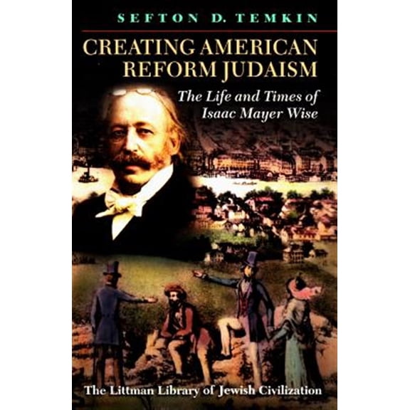 Pre-Owned Littman Library of Jewish Civilization: Creating American Reform Judaism: The Life and Times of Isaac Mayer Wise (Paperback)